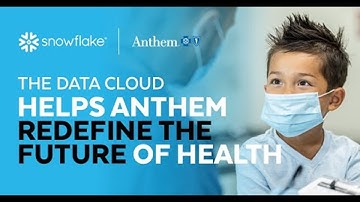 The Snowflake Data Cloud Helps Anthem Redefine the Future of Health