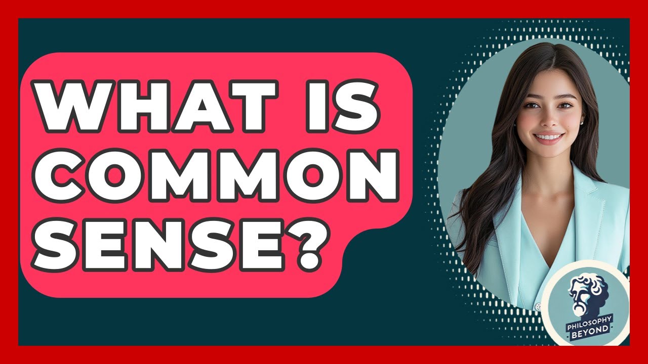 What Is Common Sense? - Philosophy Beyond