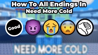 How To Get All Endings In Need More Cold (Roblox)