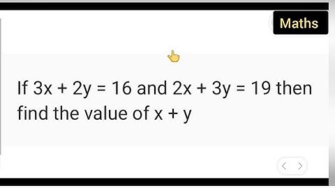 If 3x + 2y = 16 and 2x + 3y = 19 then find the value of x + y | class 10th maths