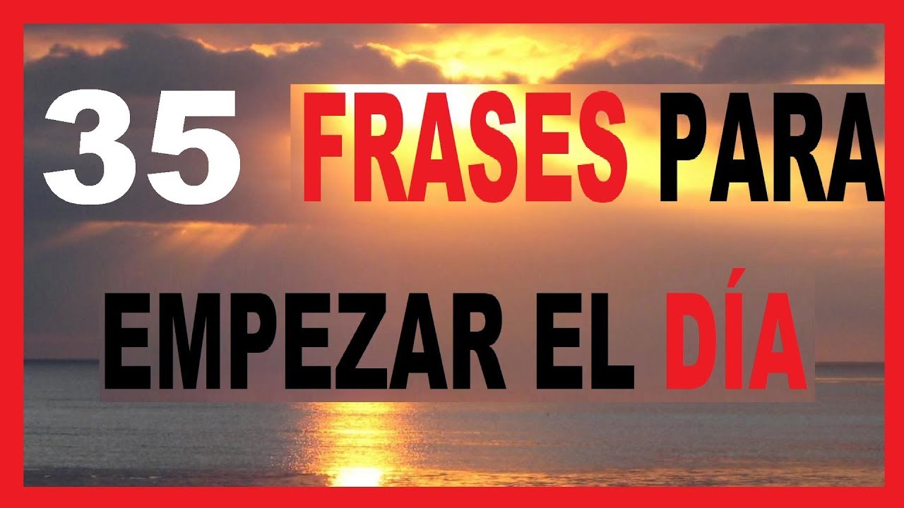 Frases Positivas Para Empezar El Día crecimiento personal y autoayuda