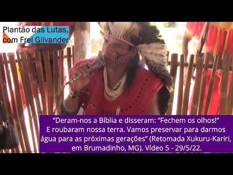 Deram-nos a Bíblia. “Fechem os olhos!” Roubaram nossa terra. Xukuru-Kariri, Brumadinho/MG. Vídeo 5