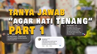 PART 1 - TANYA JAWAB agar hati TENANG dalam situasi yang menggelisahkan ini