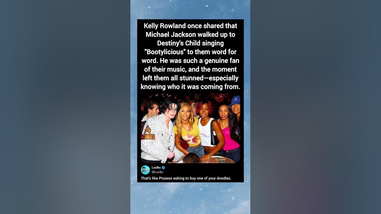 Kelly Rowland once shared that Michael Jackson walked up to Destiny's Child singing "Bootylicious" Kelly Rowland once shared that Michael Jackson walked up to Destiny's Child singing "Bootylicious"