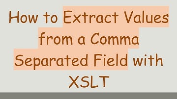 How to Extract Values from a Comma Separated Field with XSLT