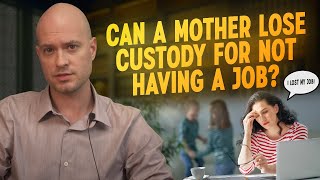 Can a Mother Lose Custody for Not Having a Job?