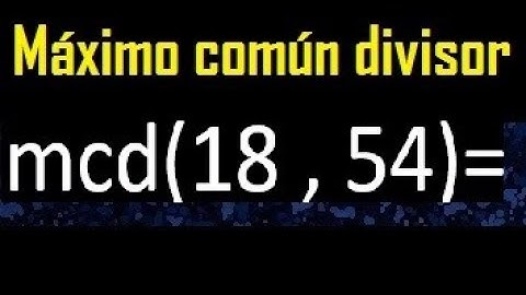 mcd 18 y 54 , maximo comun divisor , como se halla , ejemplos