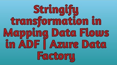 31. Stringify data transformation in Data Flows in ADF | Azure Data Factory