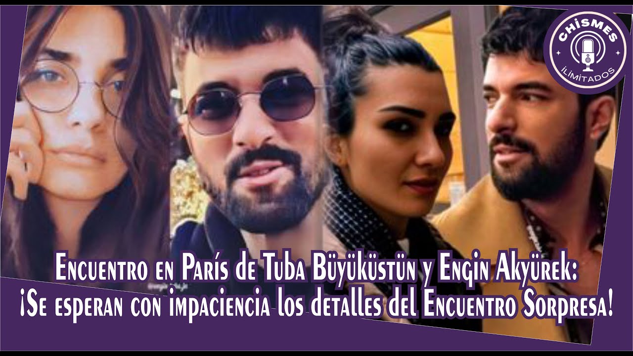 Encuentro en París de Tuba y Engin¡Se esperan con impaciencia los