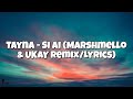 Tayna Si Ai Marshmello UKAY Remix Lyrics 