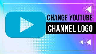 How to Change Youtube Channel Logo Or Profile Picture