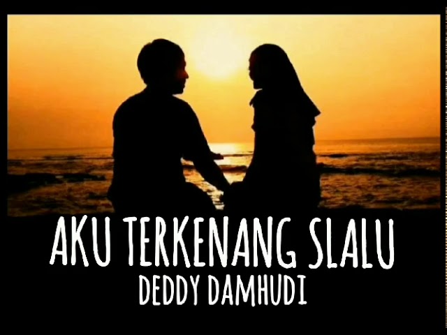 DEDDY DAMHUDI - AKU TERKENANG SLALU - lirik class=