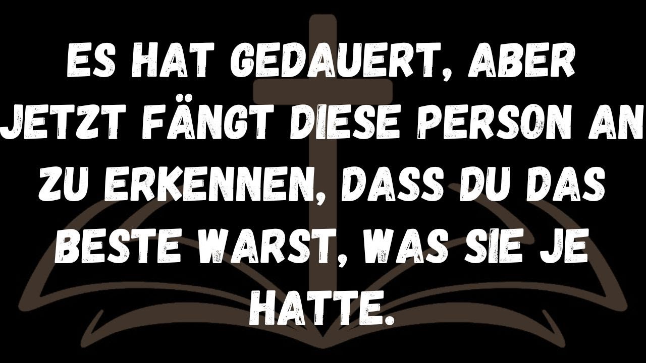 Es hat gedauert, aber jetzt fängt diese Person an zu erkennen, dass du das Beste warst, was sie je h