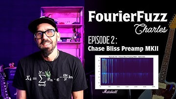 Ep2: Fourier Spectrogram Chase Bliss Preamp MKII