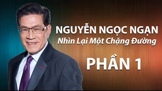 Nguyễn Ngọc Ngạn - Nhìn Lại Một Chặng Đường (Part 1)