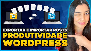 Como Exportar e Importar Posts, Páginas e Mídias de um WordPress para outro [Rápido e Fácil]