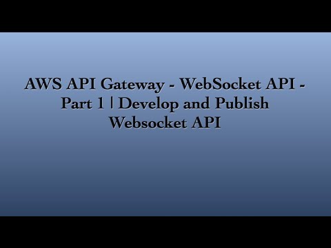 AWS API Gateway - Websocket API | Develop and Publish Websocket API
