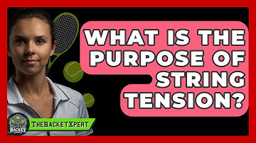 What Is The Purpose Of String Tension? - The Racket Xpert
