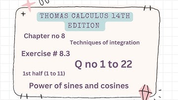 Power of sines and cosines  | Thomas calculus 14th edition Ch 8 | Exercise # 8.3 | Q no 1 to 22 |