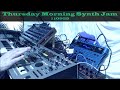 Thursday Morning Synth Jam | FULL | 110925 |