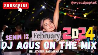 DJ AGUS SENIN 12 FEBRUARI 2024 TERBARU ATHENA BANJARMASIN FULL BASS