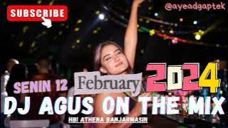DJ AGUS SENIN 12 FEBRUARI 2024 TERBARU ATHENA BANJARMASIN FULL BASS
