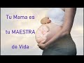 Tu Mamá es tu MAESTRA de VIDA