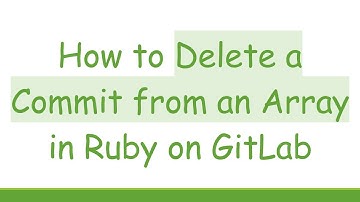 How to Delete a Commit from an Array in Ruby on GitLab