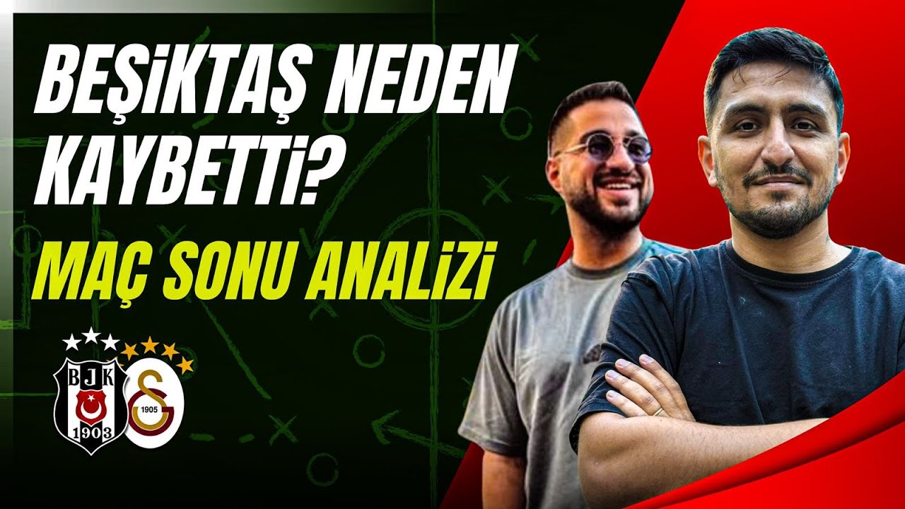 Beşiktaş-Galatasaray Derbisini Nasıl Kaybetti? Beşiktaş-Galatarasay Maç Sonu Değerlendirmesi