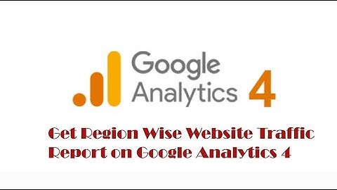 Get Region-Wise Traffic Report on Google Analytics 4 (GA4) - Region Wise Traffic Details on GA4