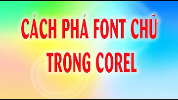 Cách Phá Vỡ Font Chữ Trong Corel . How To change text to vector in Coreldraw?