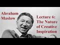 Abraham Maslow, Lecture 6:  The Nature of Creative Inspiration