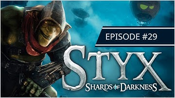 Styx: Shards of Darkness | Ep29