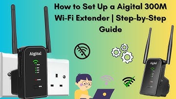 How to Set Up a Aigital 300M Wi-Fi Extender | Quick and Easy Guide