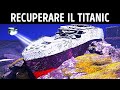 11 Idee Per Recuperare Il Titanic, Ma Solo Una Può Funzionare