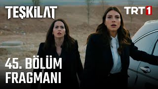 Teşkilat 45. Bölüm Fragmanı