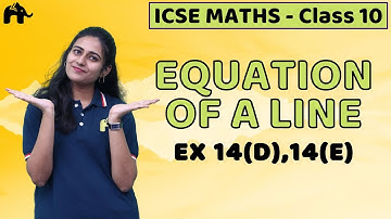 Equation of a Line Class 10 ICSE Maths | Mathematics Chapter 14 Exercise 14D 14E | Selina