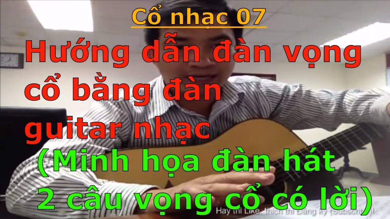 Hướng dẫn đàn vọng cổ bằng đàn guitar nhạc (Minh họa đệm hát 2 câu vọng cổ có lời) – Cổ nhạc 07