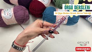 Örgü Dersleri İki Şişe Birden İlmek Atma Tekniği