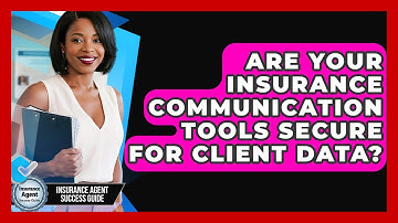 Are Your Insurance Communication Tools Secure For Client Data? - Insurance Agent Success Guide