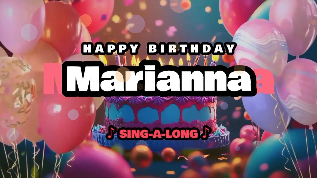 Happy Birthday, Marianna 🎉🎵 Sing-a-long 🎊 Celebrating Happy Birthdays with a Custom Song