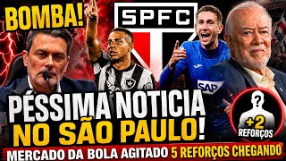 BOMBA! PÉSSIMA NOTICIA NO SÃO PAULO! MERCADO DA BOLA AGITADO 5 REFORÇOS CHEGANDO.