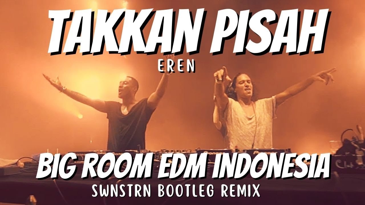 TAKKAN PISAH - EREN (SWNSTRN REMIX/ BOOTLEG) BIG ROOM EDM INDONESIA