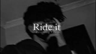 Ride it —(Reverbing Vibess) +❤️ Love in song ❤️