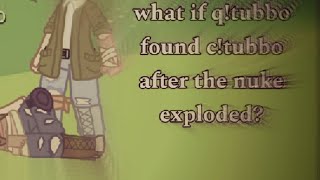 What If Qtubbo Found Ctubbo After The Nuke Exploded 1?