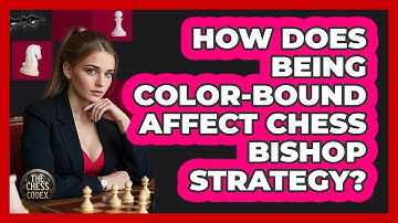 How Does Being Color-bound Affect Chess Bishop Strategy? - The Chess Codex