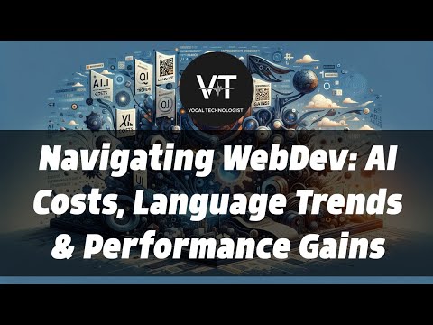 Navigating WebDev: AI Costs, Language Trends & Performance Gains