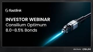 INVESTOR WEBINAR | Consilium Optimum (Fastlink) 8.0–8.5% Bonds