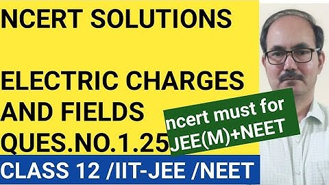 NCERT SOLUTIONS/CLASS 12 PHYSICS /QUES.NO.1.25 /CHAP 1 ELECTRIC CHARGES AND FIELDS /PHYSICS4YOU