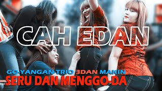 Go-Yang-an TRIO 3DAN Makin Menggil4 dengan Lagu CAH EDAN versi MEGANTARA